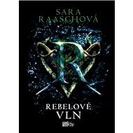 Rebelové vln - Sara Raaschová