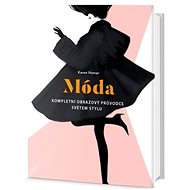 Móda: Kompletní obrazový průvodce světem stylu - Karen Homer