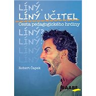 Líný učitel Cesta pedagogického hrdiny - Robert Čapek