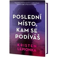Poslední místo, kam se podíváš - Kristen Lepionka