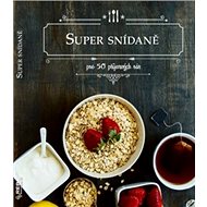 Super snídaně: pro 50 příjemných rán - 