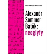 Alexandr Sommer Batěk: neoglyfy - Radka Fránová; Lada Hanzelínová