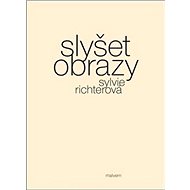 Slyšet obrazy - Sylvie Richterová