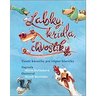 Labky, krídla, chvostíky: Veselé básničky pre vtipné hlavičky - Mária Štefánková; Marek Mertinko