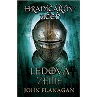 Hraničářův učeň Ledová země - John Flanagan