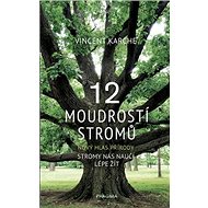 12 moudrostí stromů: Nový hlas přírody - Vincent Karche