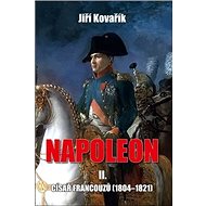 Napoleon II.: Císař Francouzů (1804–1821) - Jiří Kovařík