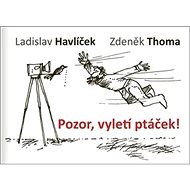 Pozor, vyletí ptáček! - Zdeněk Thoma