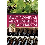 Biodynamické vinohradnictví a vinařství - Radomil Hradil; Lukáš Rudolfský; František Muška; Pavel Pavloušek