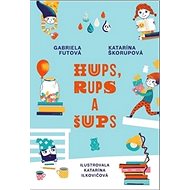 Hups, Rups a Šups - Gabriela Futová; Katarína Škorupová; Katarína Ilkovičová