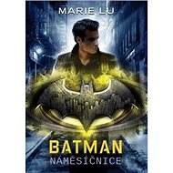 Batman Náměsíčnice - Marie Lu