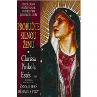 Probuďte silnou ženu - Clarissa Pinkola Estés