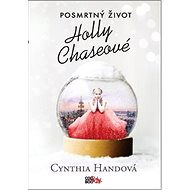 Posmrtný život Holly Chaseové - Cynthia Handová