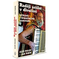 Raději zešílet v divočině - Aleš Palán