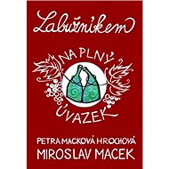Labužníkem na plný úvazek - Miroslav Macek; Petra Macková Hrochová