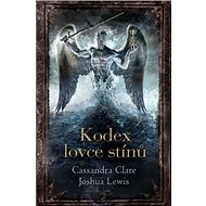 Kodex lovce stínů - Joshua Lewis; Cassandra Clare