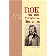 Rok s Jozefom Miloslavom Hurbanom - Jaroslav Rezník