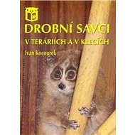Drobní savci v teráriích a v klecích - Ivan Kocourek