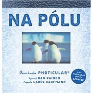 Na pólu: Živá kniha - Dan Kainen; Carol Kaufmann