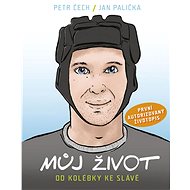 Můj život: Od kolébky ke slávě - Petr Čech; Jan Palička