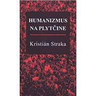 Humanizmus na plytčine - Kristián Straka