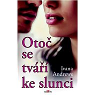 Otoč se tváří ke slunci - Ivana Andrews