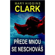 Přede mnou se neschováš - Mary Higgins Clark