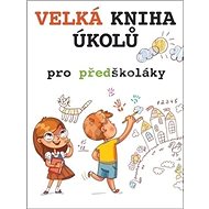 Velká kniha úkolů pro předškoláky - 