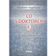 Co s doktorem 3: Cesta etikoterapie - Vladimír Vogeltanz