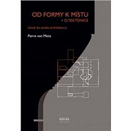 Od formy k místu + o tektonice: Úvod do studia architektury - Pierre von Meiss