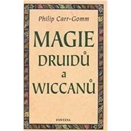 Magie druidů a wiccanů: druidcraft - Philip Carr-Gomm