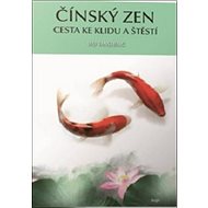 Čínský zen: Cesta ke klidu a štěstí - 