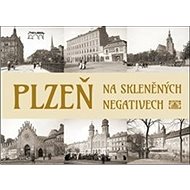 Plzeň na skleněných negativech - 