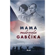 Mama milovala Gabčíka - Veronika Homolová Tóthová