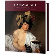 Caravaggio: Život, osobnost a dílo - 