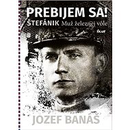 Prebijem sa! Štefánik: Muž železnej vôle - Jozef Banáš