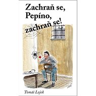 Zachraň se, Pepíno, zachraň se! - Tomáš Lojek; Jitka Kubešová