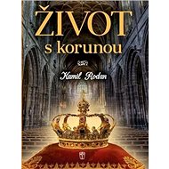 Život s korunou - Kamil Rodan
