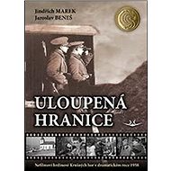 Uloupená hranice: Uloupená hranice - Jindřich Marek; Jaroslav Beneš