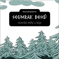 Soumrak bohů: Severské mýty a báje - Helena Kadečková