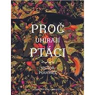 Proč umírají ptáci - Victor Pouchet