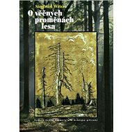 O věčných proměnách lesa - Siegfried Weiss