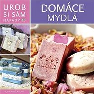 Domáce mydlá: Urob si sám Nápady - 