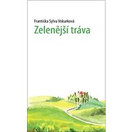 Zelenější tráva - Františka Sylva Vokurková