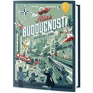 Atlas budoucnosti: Objevte svět zítřka - 