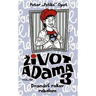 Život Adama 3: Dvanásť rokov rebelom - 