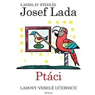 Ladovy veselé učebnice Ptáci - Ladislav Stehlík; Josef Lada