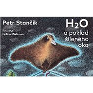 H2O a poklad šíleného oka - Petr Stančík