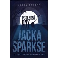 Poslední dny Jacka Sparkse - Jason Arnopp