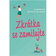 Zkrátka se zamilujte - Ali Bergová; Michelle Kalusová